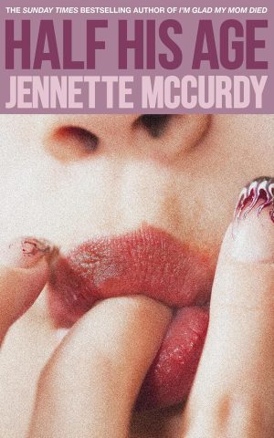 Half His Age - Novel | Jennette McCurdy